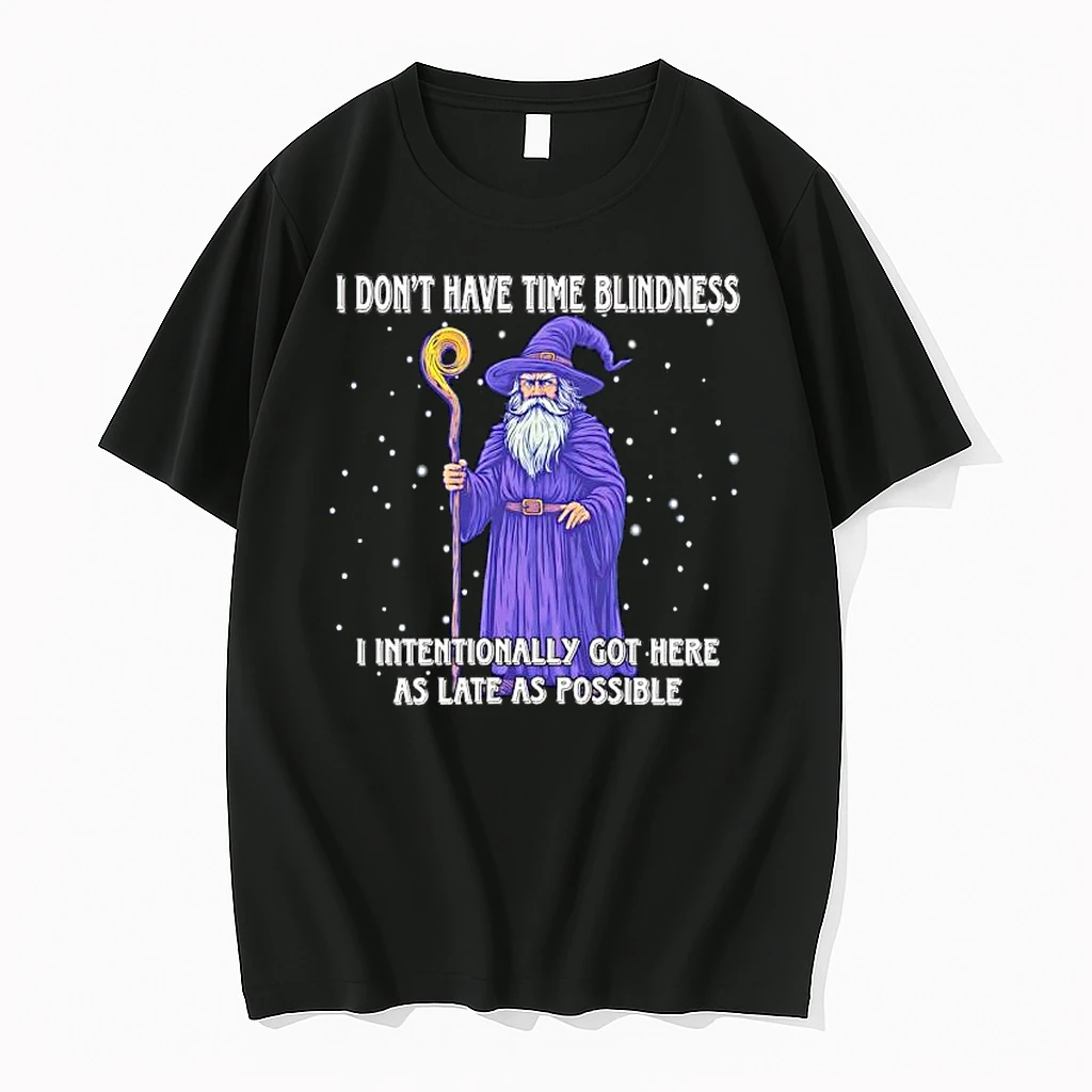 I Dont Have Time Blindness I Intentionally Got Here As Late As Possible Wizard Shirts