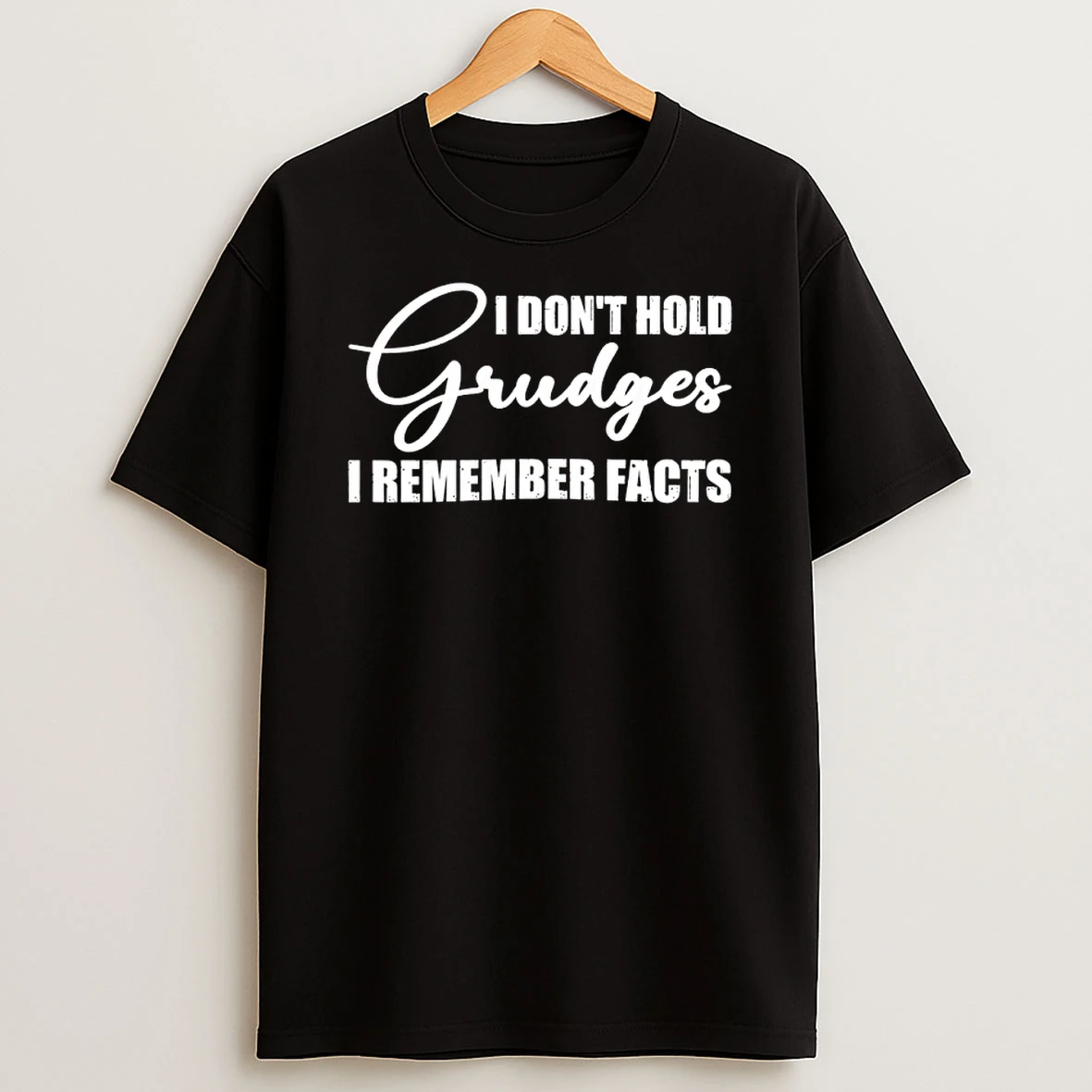 I Dont Hold Grudges I Remember Facts Shirts
