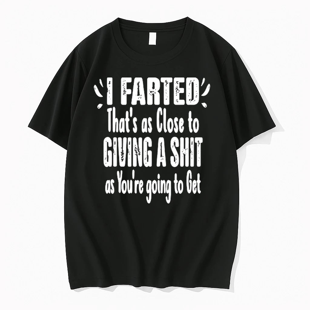 I Farted Thats As Close To Giving A Shit As Youre Going To Get Vintage Shirts