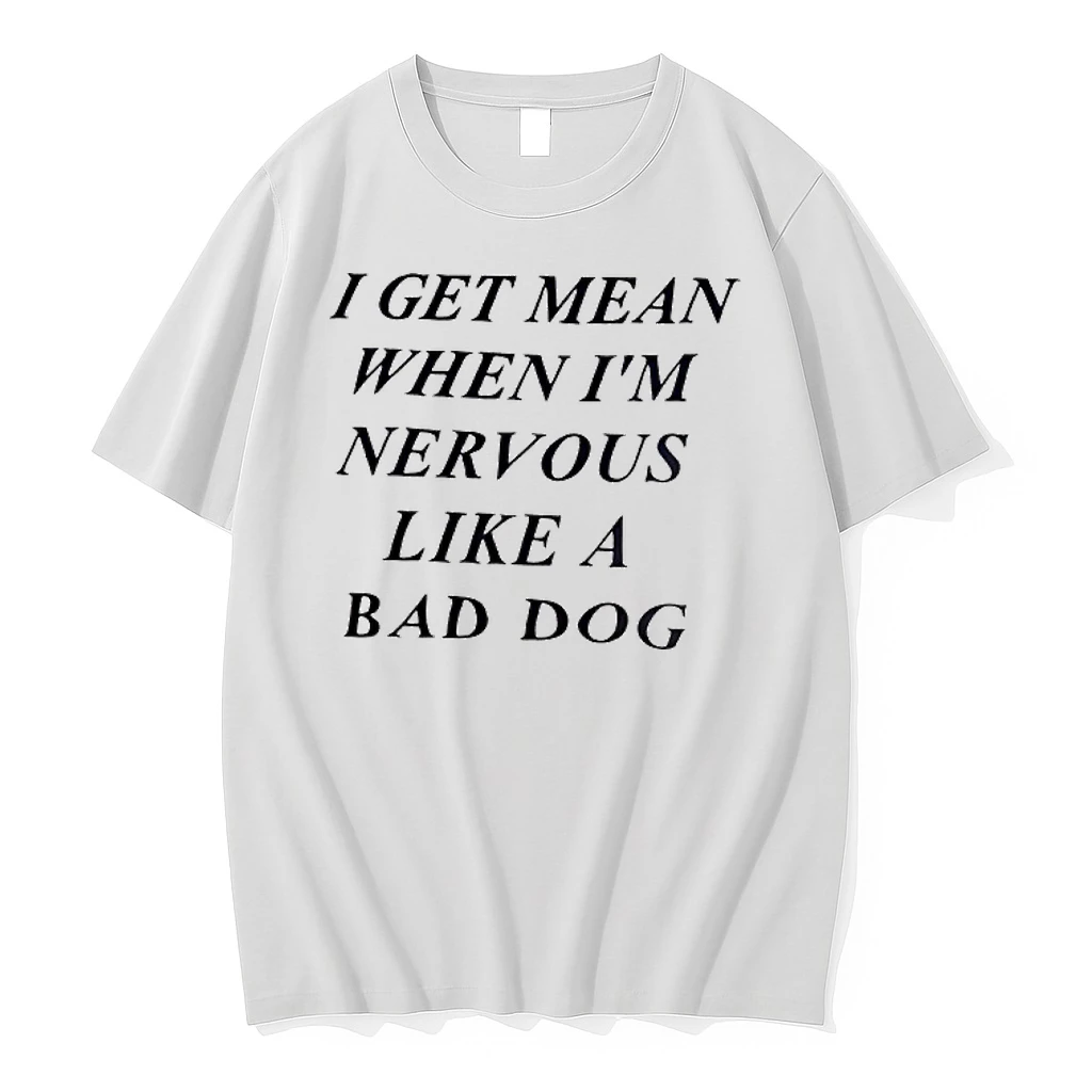 I Get Mean When Im Nervous Like A Bad Dog Shirts