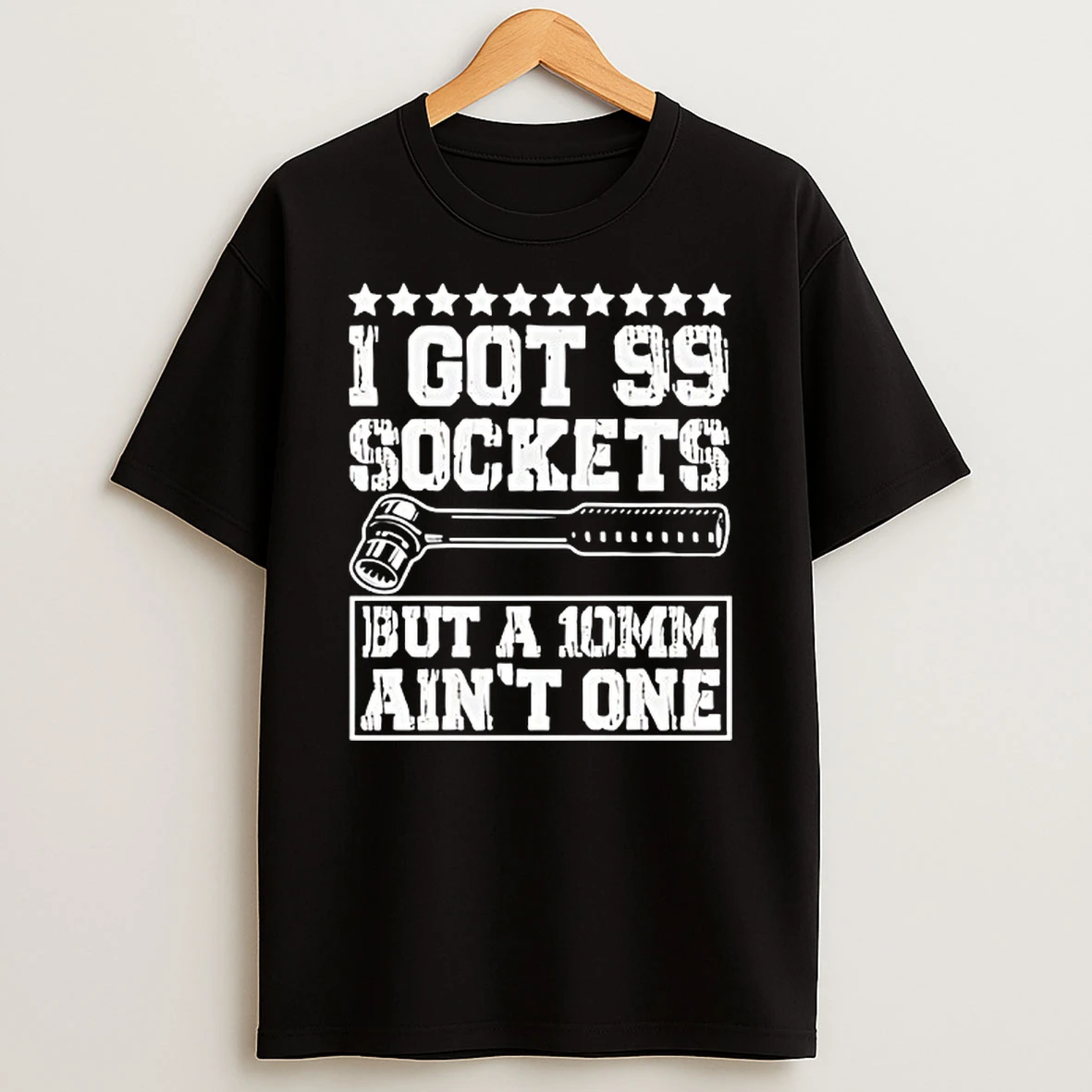 I Got 99 Sockets But A 10mm Aint One Retro Shirts
