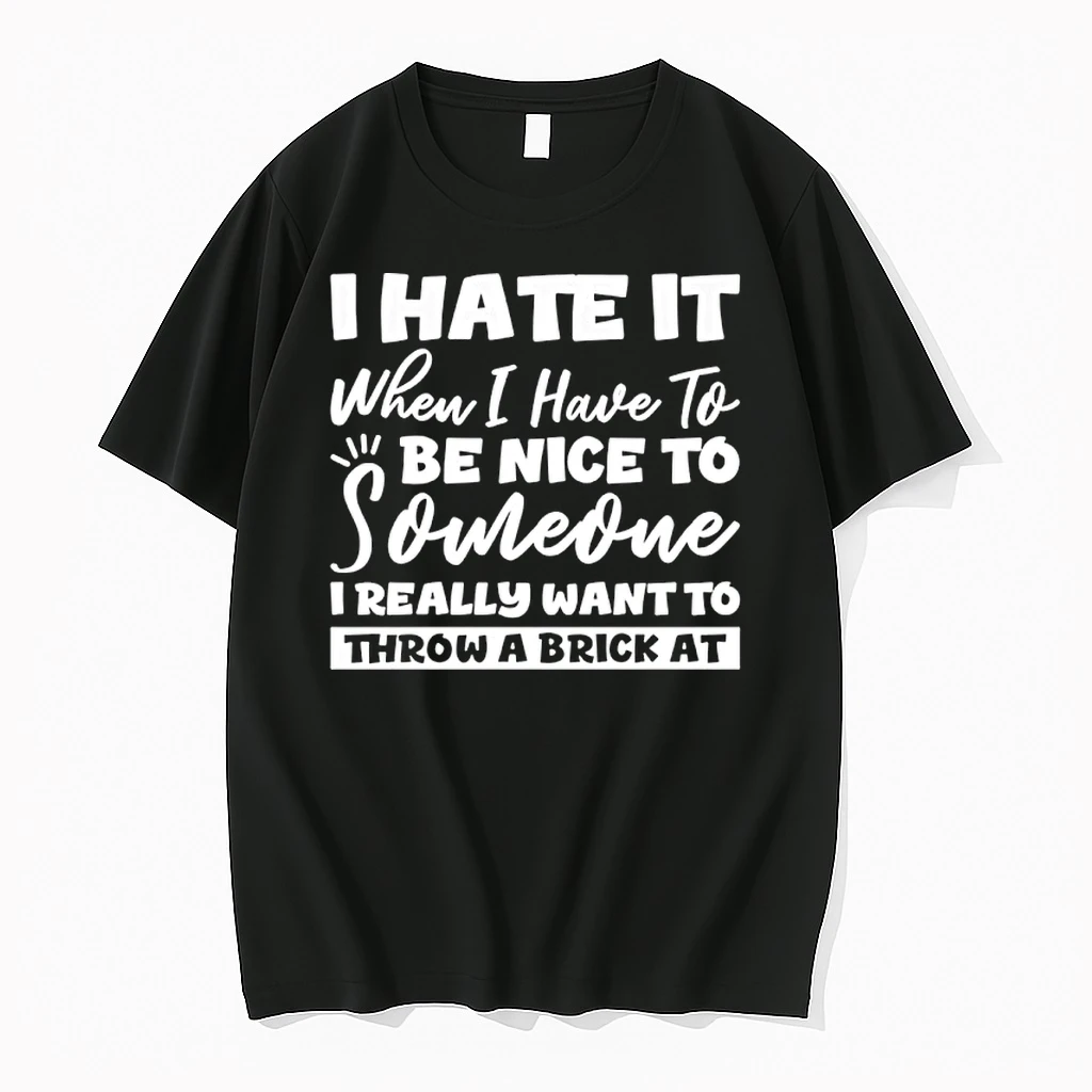 I Hate When I Have To Be Nice To Someone I Really Want To Throw A Brick At Shirts