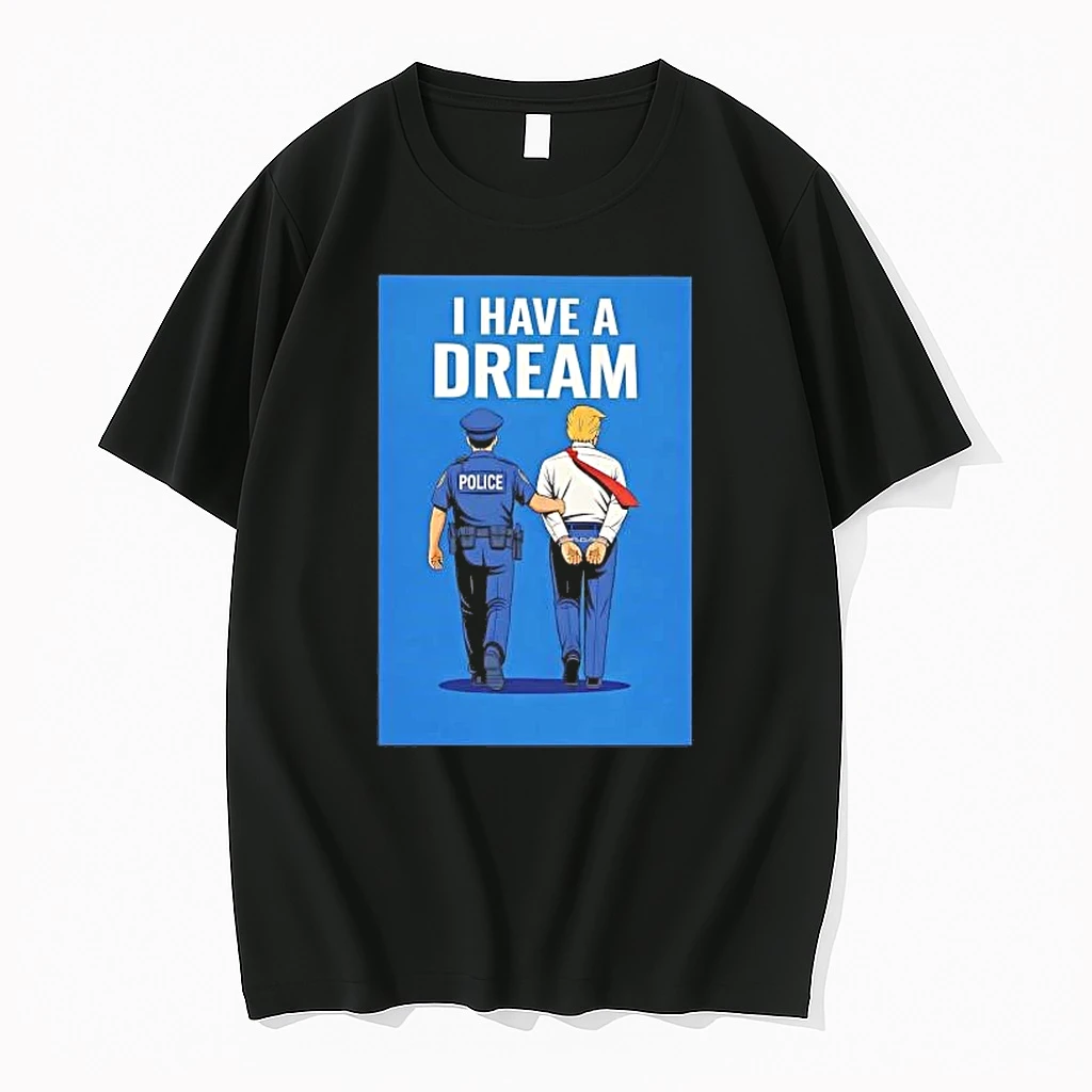 I Have A Dream Police Arrested Trump Shirts