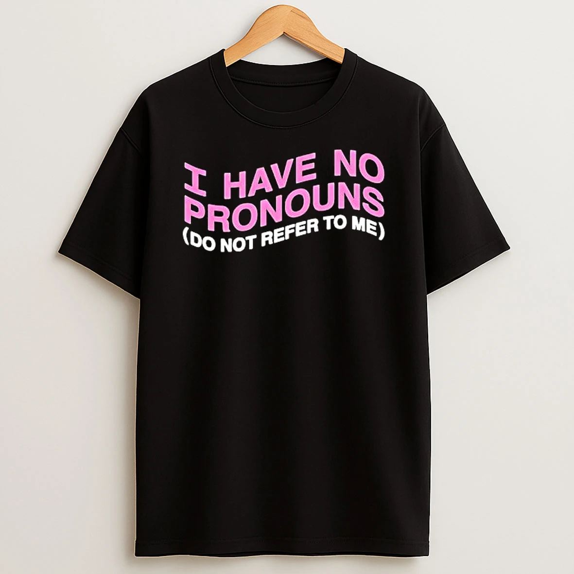 I Have No Pronouns Do Not Refer To Me Shirts