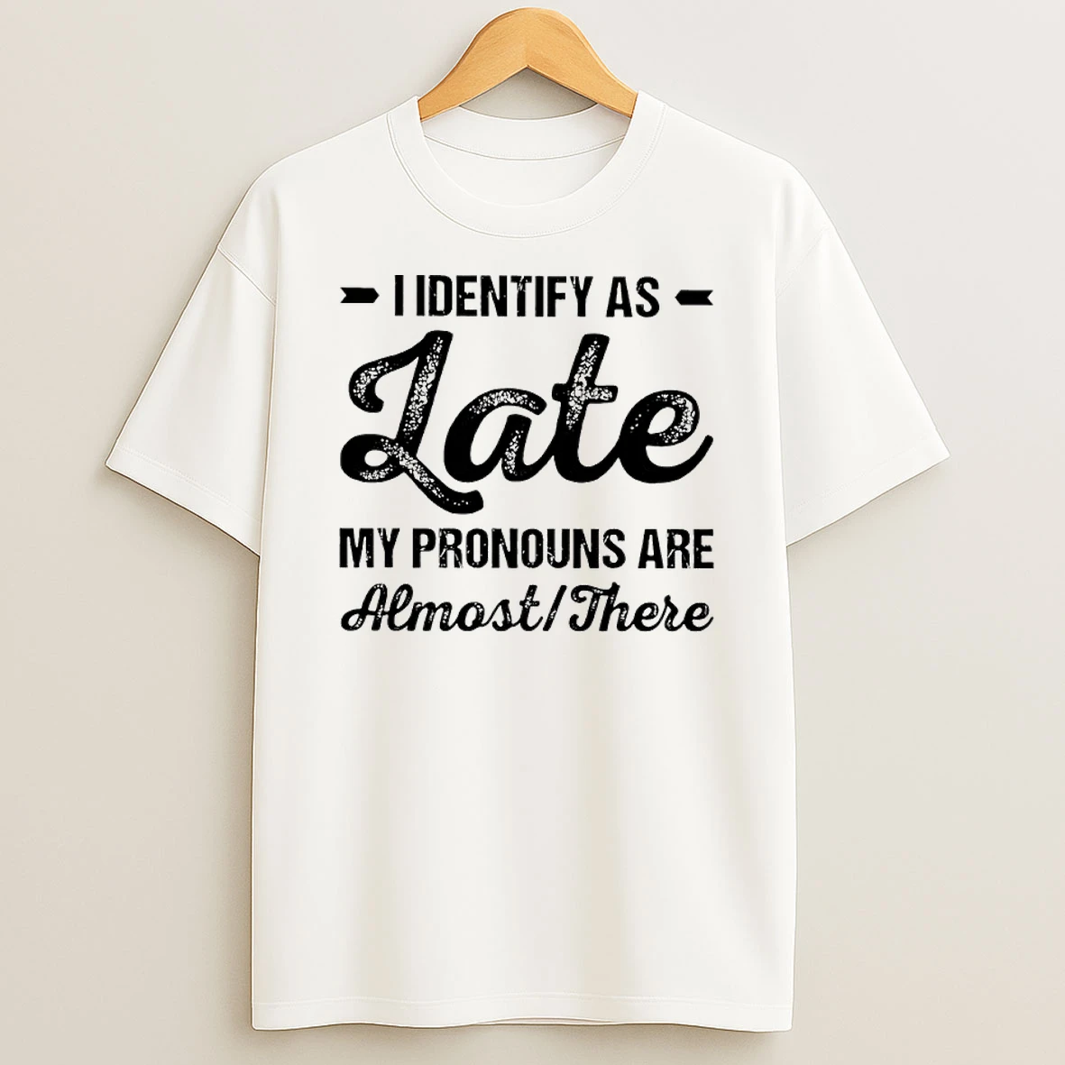 I Identify As Late My Pronouns Are Almost There Shirts