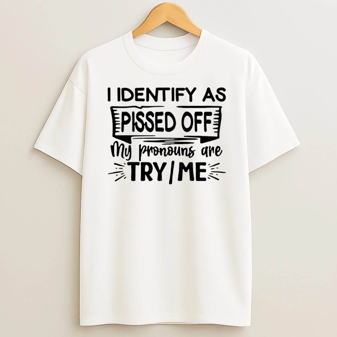 I Identify As Pissed Off My Pronouns Are Try Me Shirts