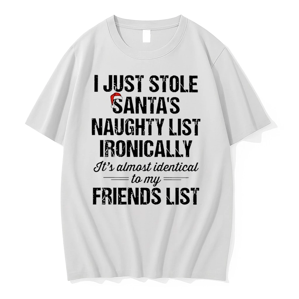I Just Stole Santas Naughty List Ironically Its Almost Identical To My Friends List Shirts