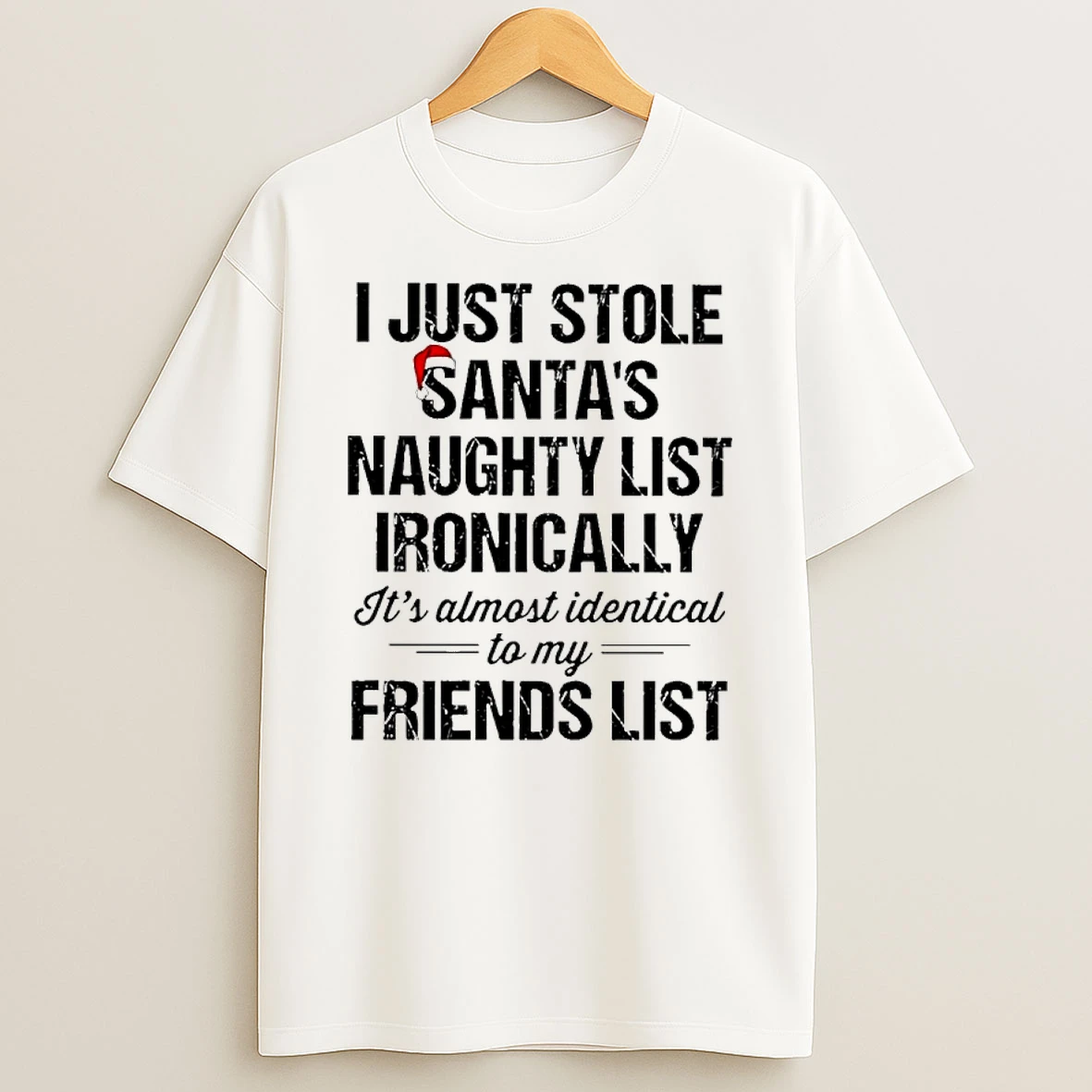 I Just Stole Santas Naughty List Ironically Its Almost Identical To My Friend List Shirts