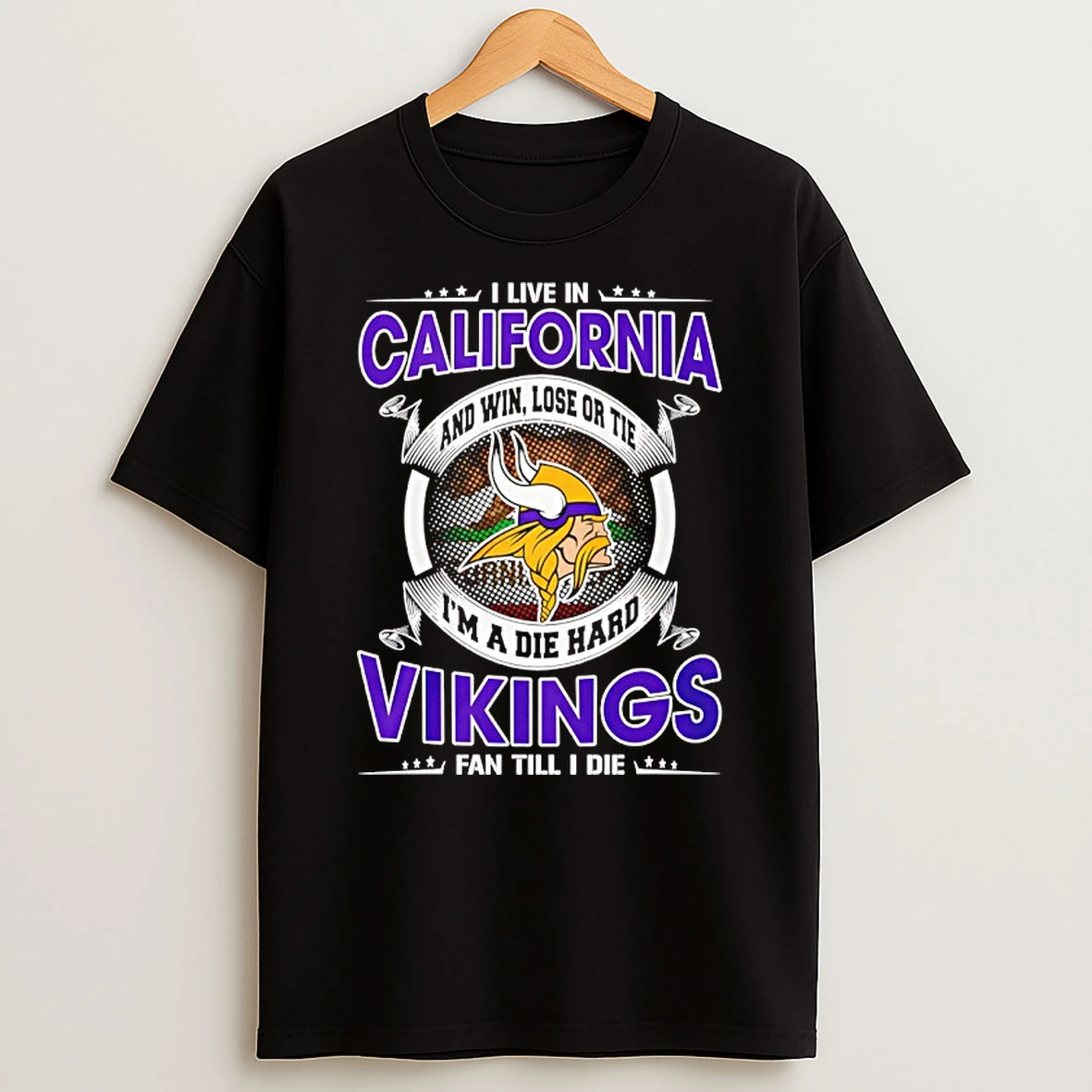 I Live In California And Win Lose Or Tie Im A Die Hard Vikings Fan Till I Die Shirts