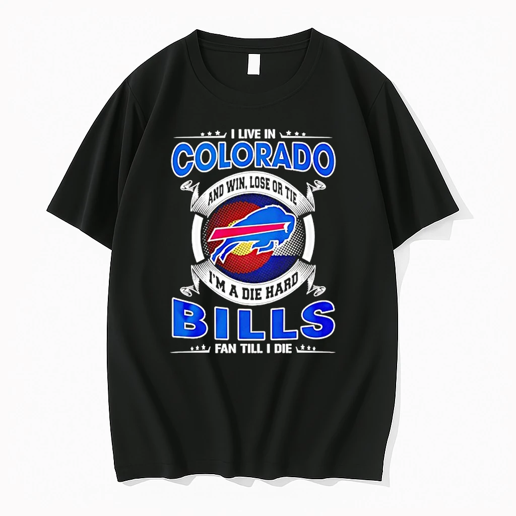 I Live In Colorado And Win Lose Or Tie Im A Die Hard Bills Fan Till I Die Shirts