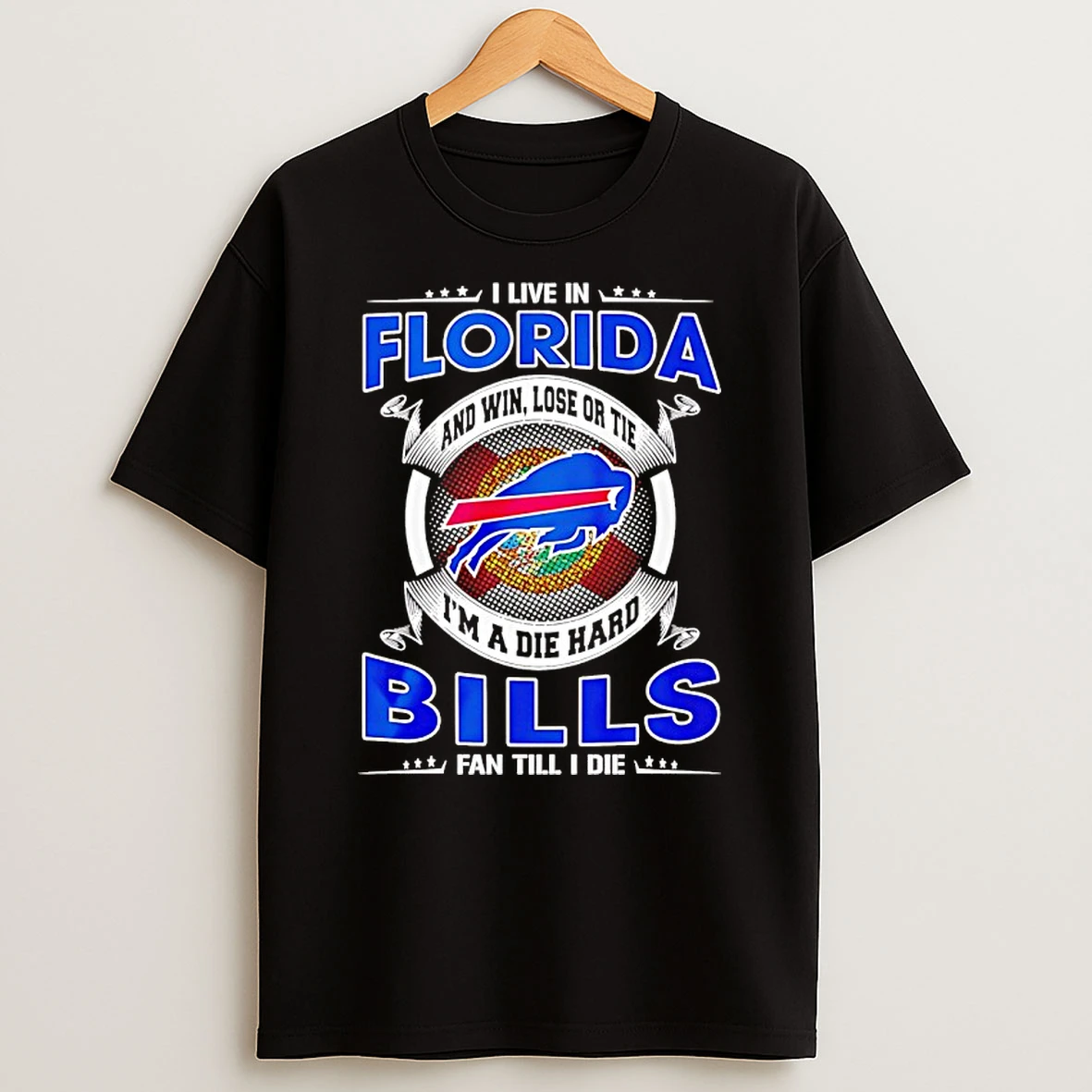 I Live In Florida And Win Lose Or Tie Im A Die Hard Bills Fan Till I Die Shirts