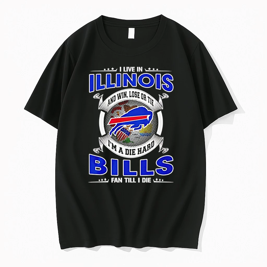 I Live In Illinois And Win Lose Or Tie Im A Die Hard Bills Fan Till I Die Shirts