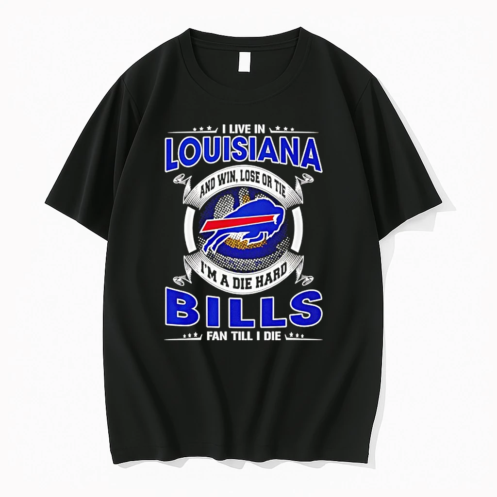 I Live In Louisiana And Win Lose Or Tie Im A Die Hard Bills Fan Till I Die Shirts