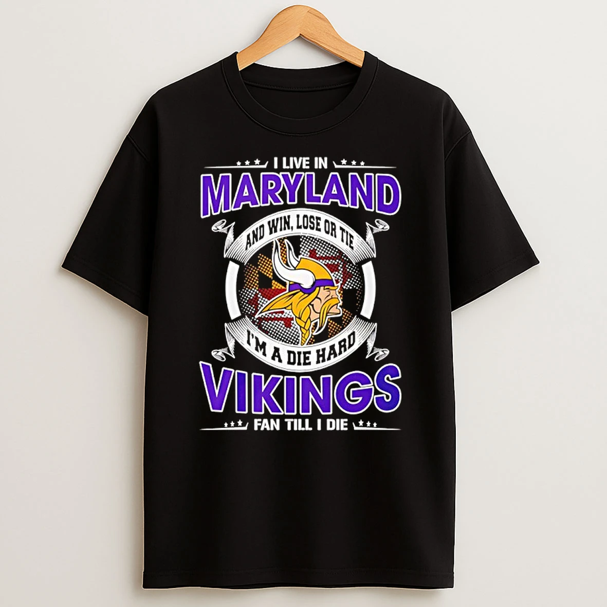 I Live In Maryland And Win Lose Or Tie Im A Die Hard Vikings Fan Till I Die Shirts