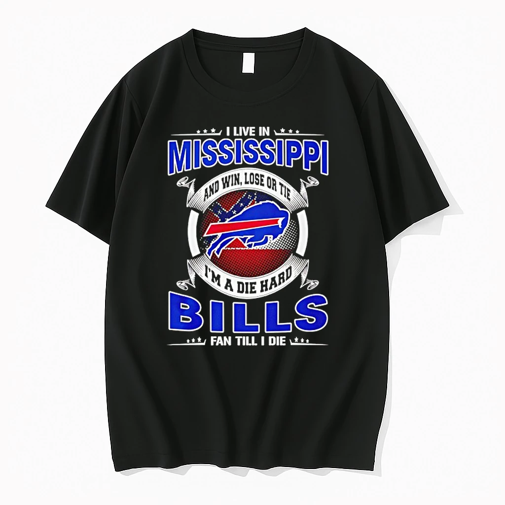 I Live In Mississippi And Win Lose Or Tie Im A Die Hard Bills Fan Till I Die Shirts