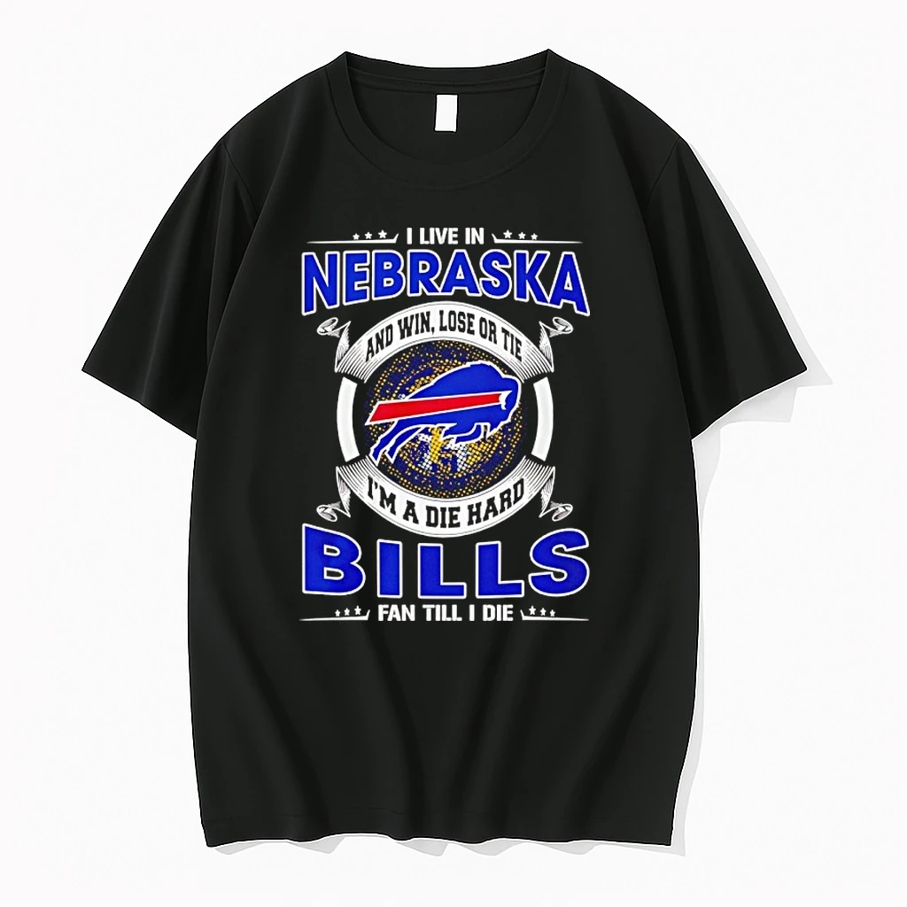 I Live In Nebraska And Win Lose Or Tie Im A Die Hard Bills Fan Till I Die Shirts