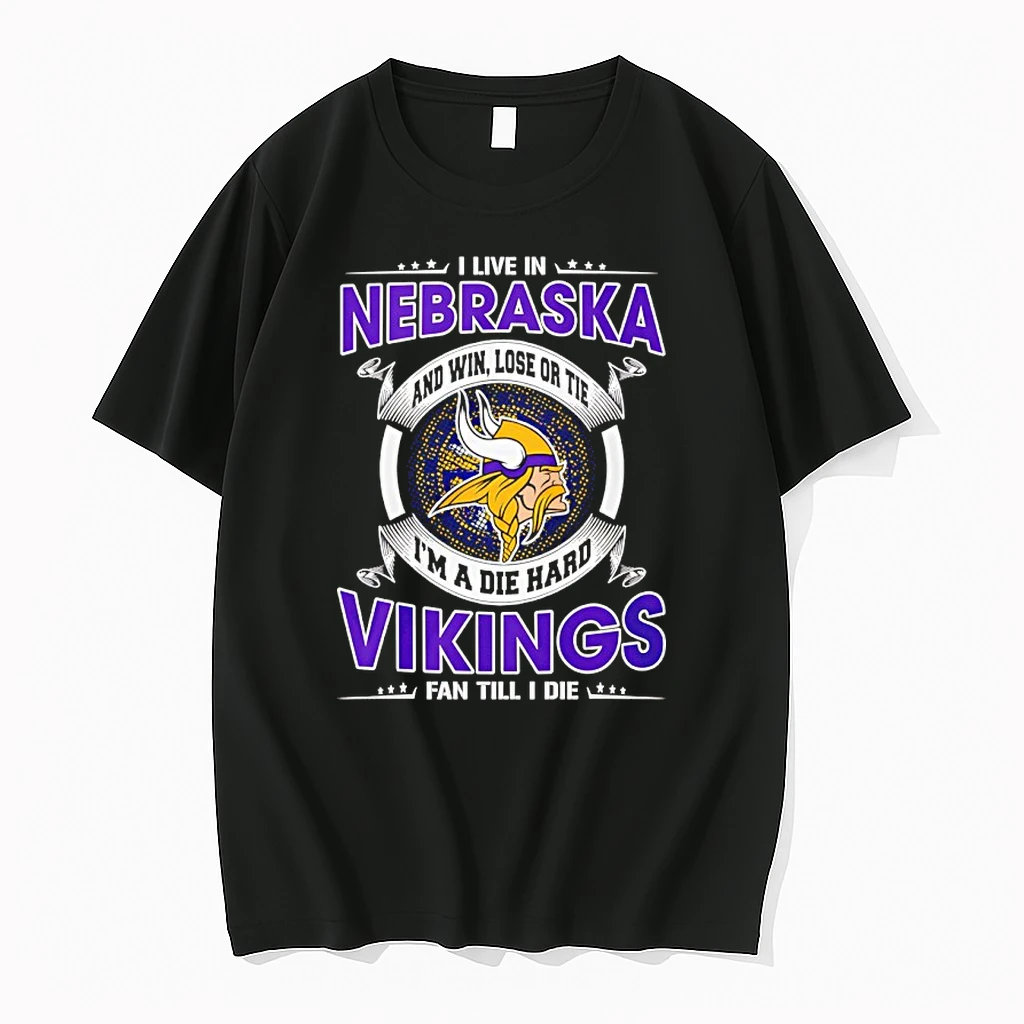 I Live In Nebraska And Win Lose Or Tie Im A Die Hard Vikings Fan Till I Die Shirts