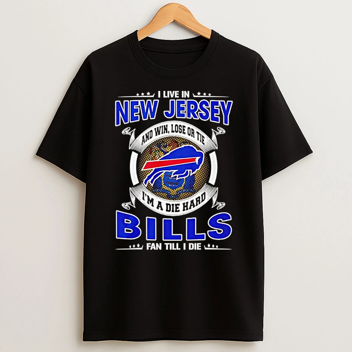 I Live In New Jersey And Win Lose Or Tie Im A Die Hard Bills Fan Till I Die Shirts