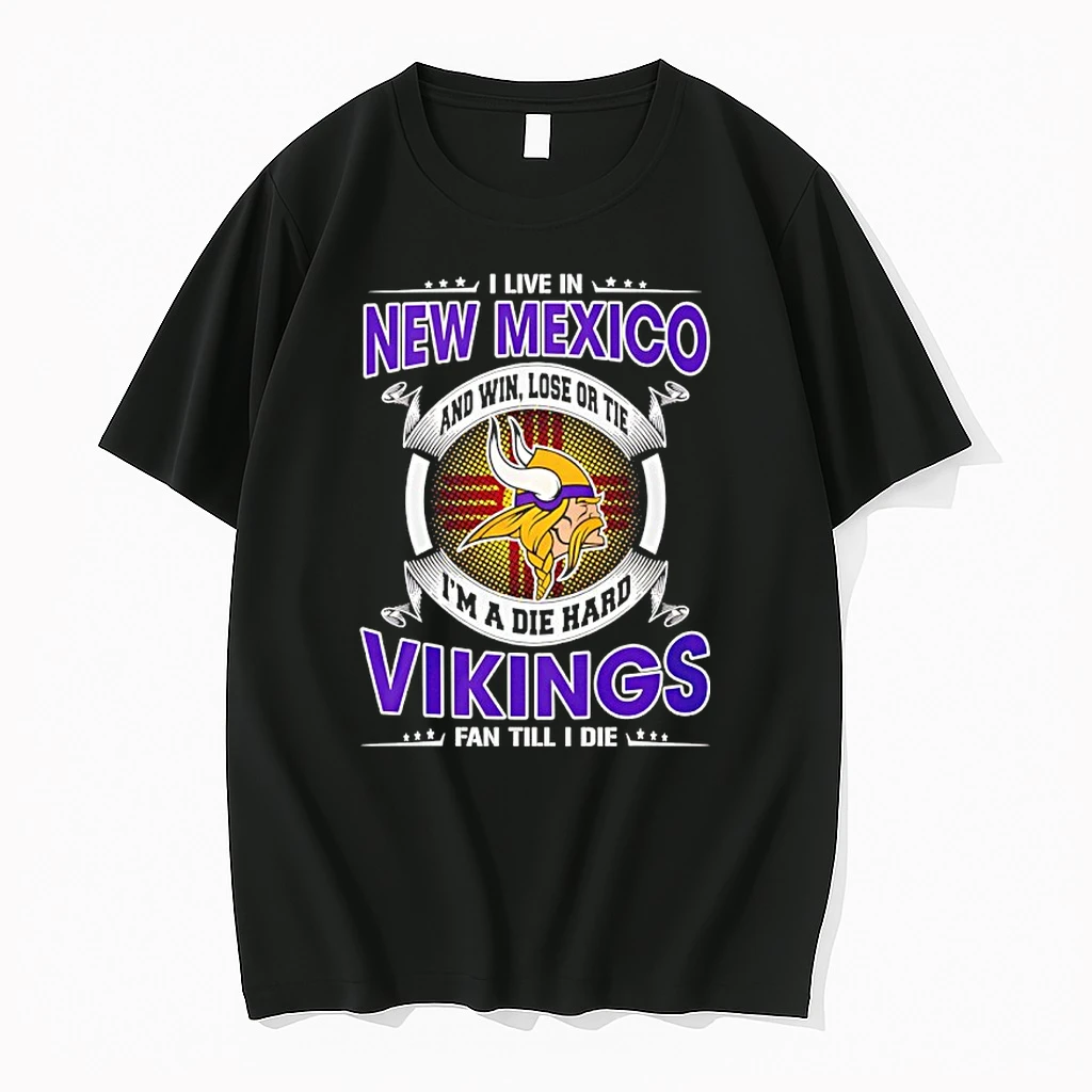 I Live In New Mexico And Win Lose Or Tie Im A Die Hard Vikings Fan Till I Die Shirts