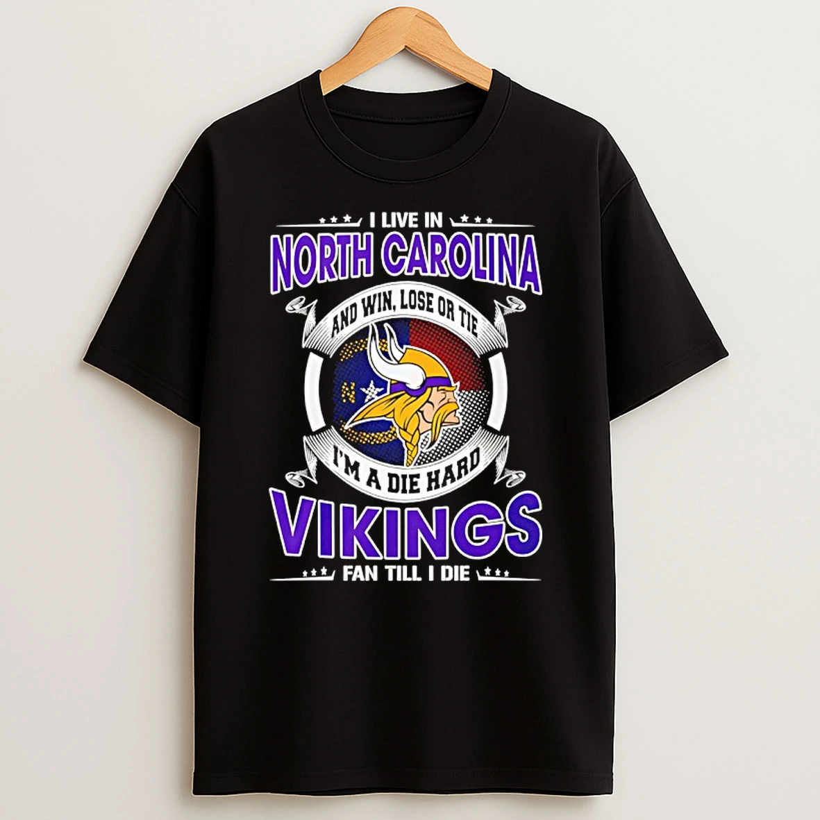 I Live In North Carolina And Win Lose Or Tie Im A Die Hard Vikings Fan Till I Die Shirts