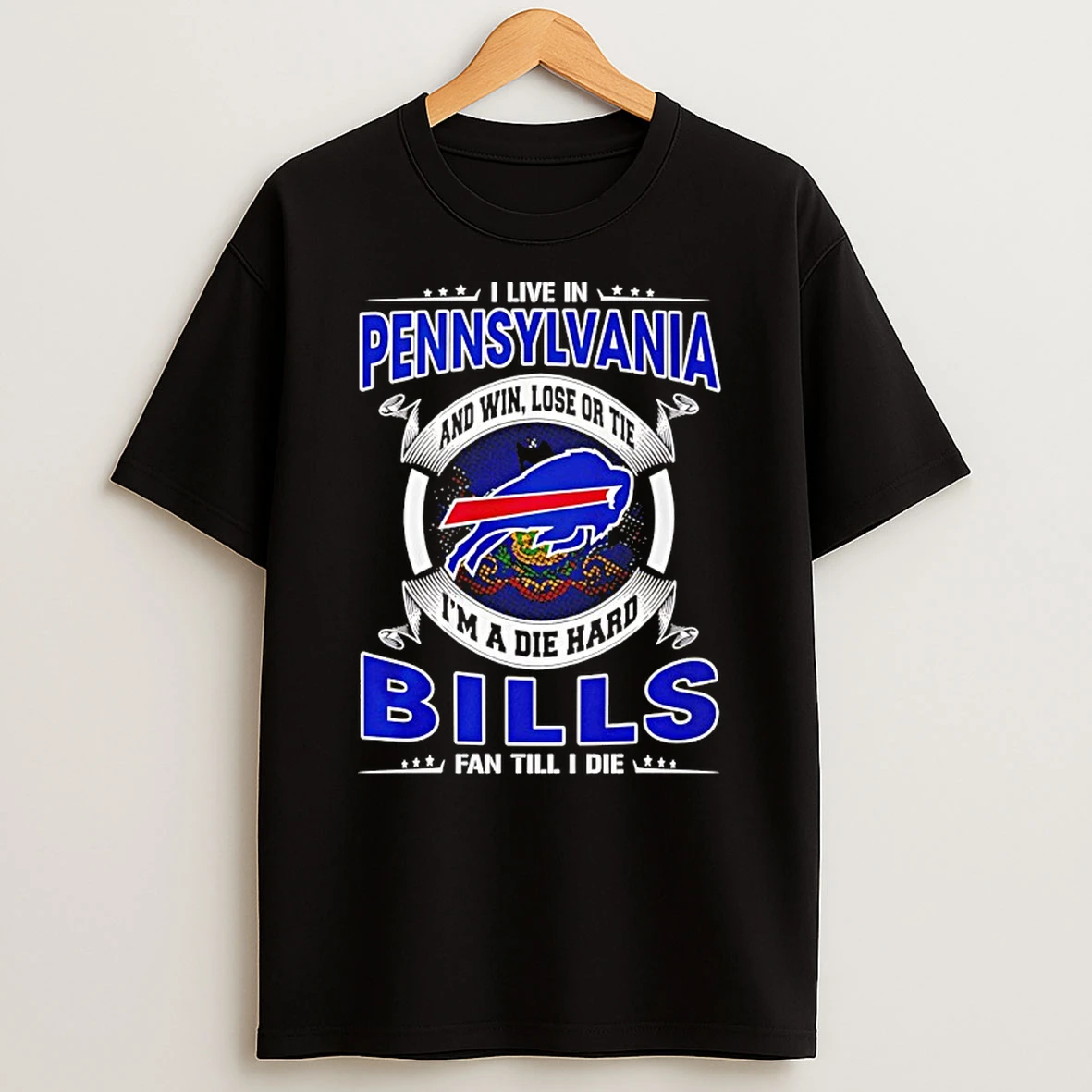 I Live In Pennsylvania And Win Lose Or Tie Im A Die Hard Bills Fan Till I Die Shirts