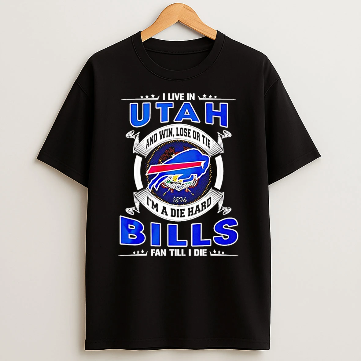 I Live In Utah And Win Lose Or Tie Im A Die Hard Bills Fan Till I Die Shirts