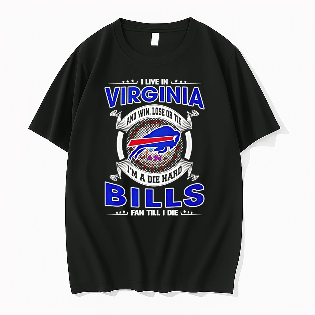 I Live In Virginia And Win Lose Or Tie Im A Die Hard Bills Fan Till I Die Shirts