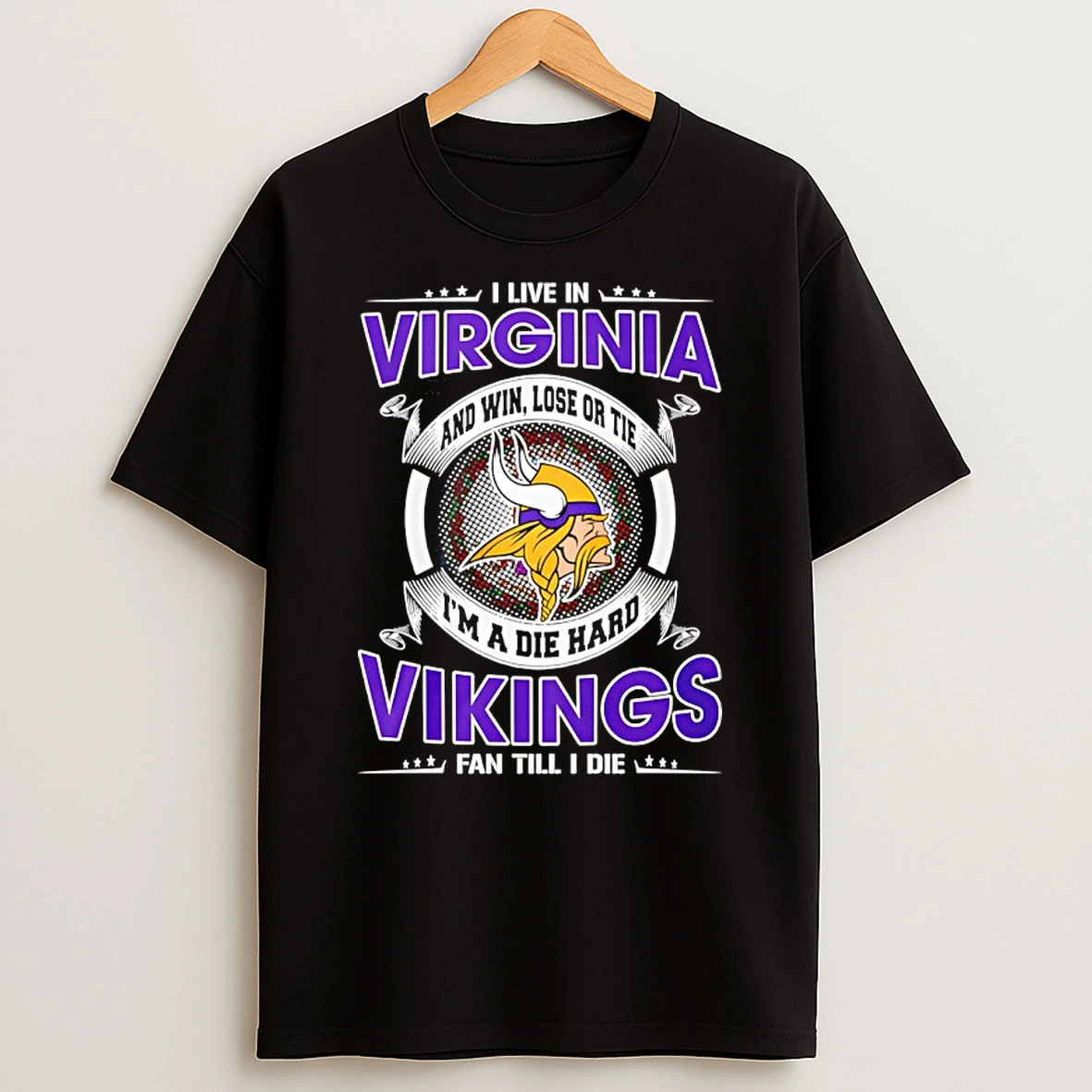 I Live In Virginia And Win Lose Or Tie Im A Die Hard Vikings Fan Till I Die Shirts