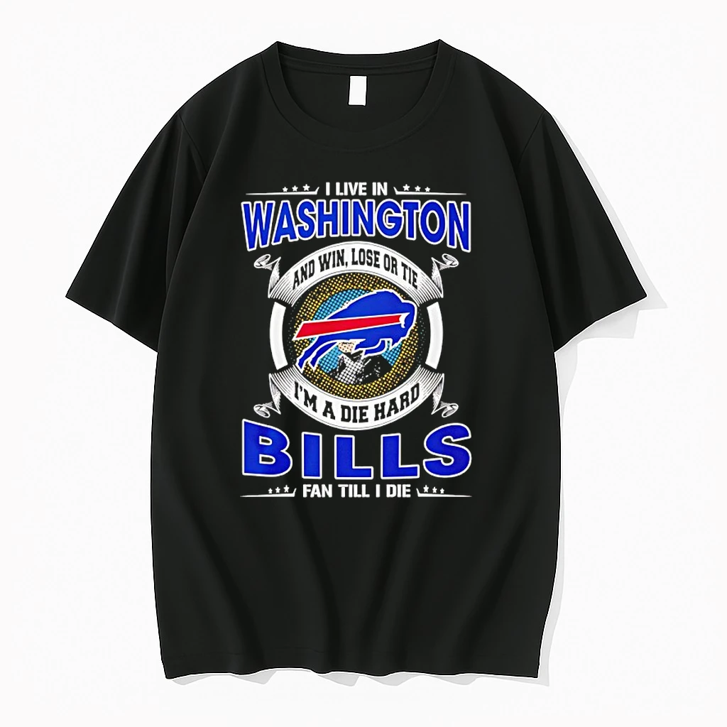 I Live In Washington And Win Lose Or Tie Im A Die Hard Bills Fan Till I Die Shirts