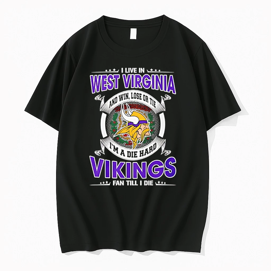I Live In West Virginia And Win Lose Or Tie Im A Die Hard Vikings Fan Till I Die Shirts