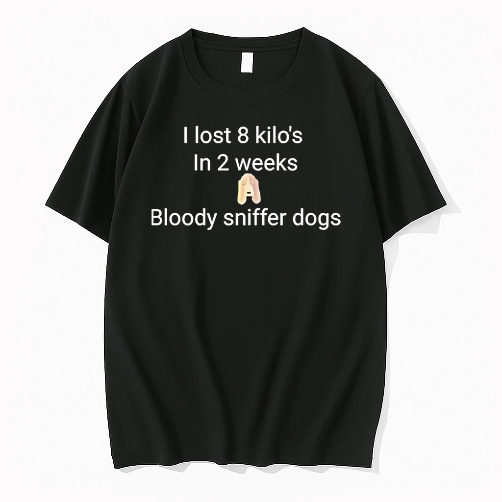 I Lost 8 Kilos In 2 Weeks Bloody Sniffer Dogs Shirts