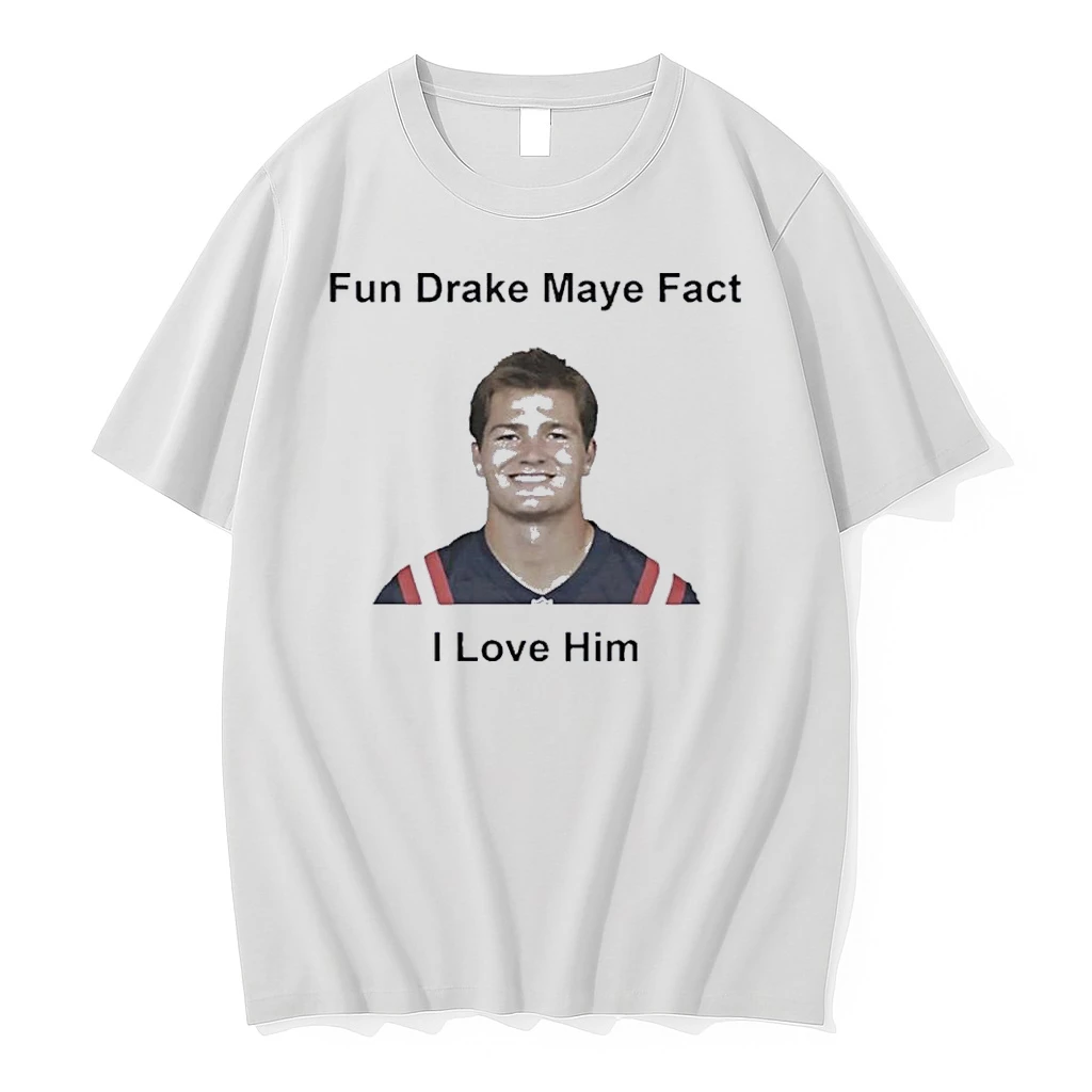 I Love Him Fun Drake Maye Fact Patriots Fans Shirts