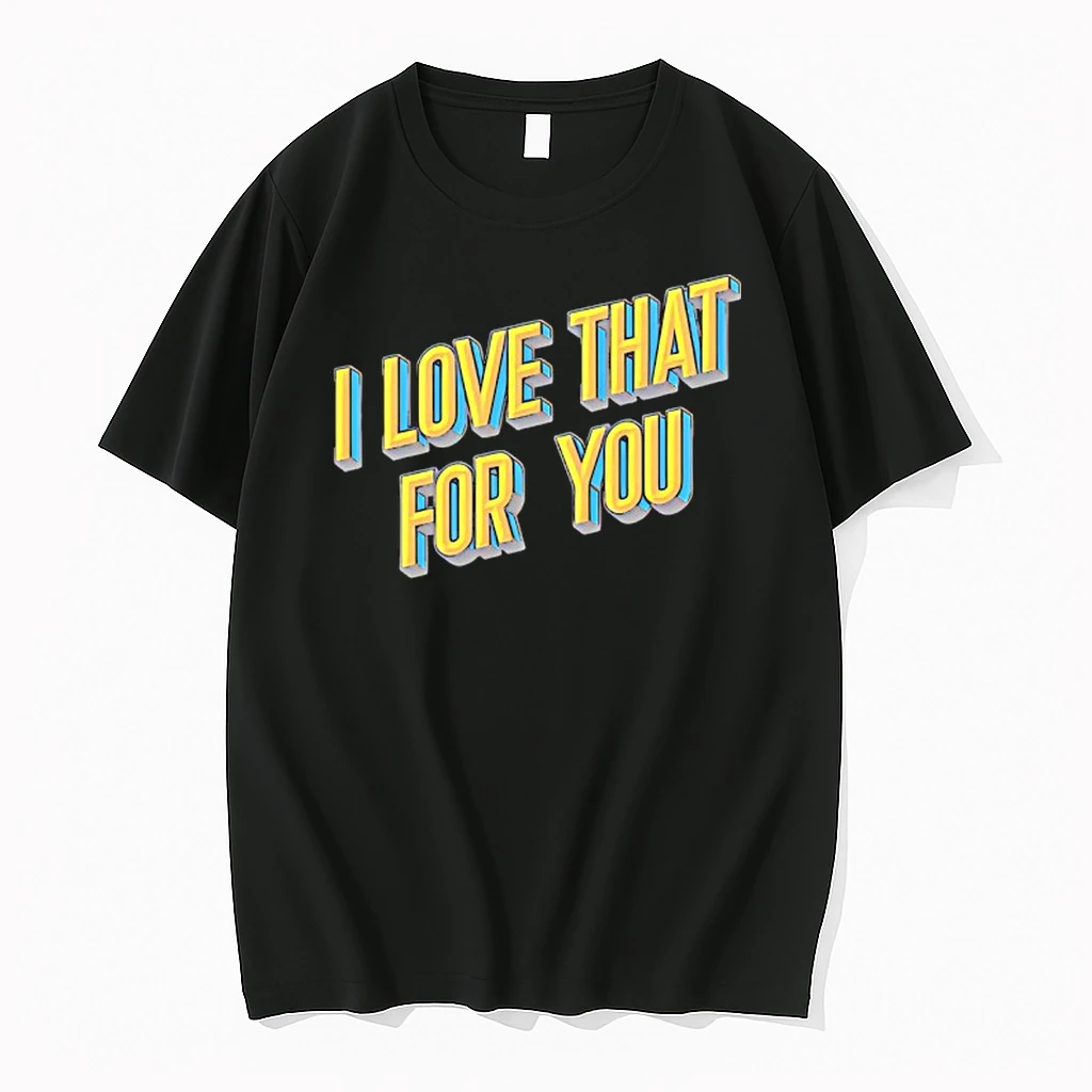 I Love That For You Shirts