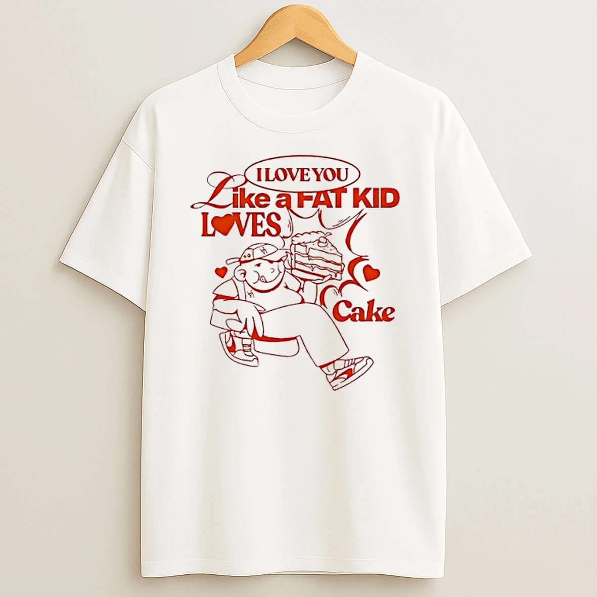 I Love You Like A Fat Kid Loves Cake Shirts