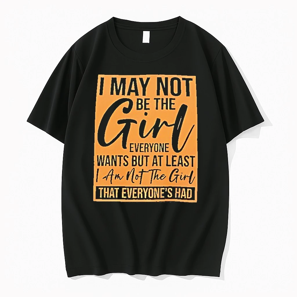I May Not Be The Girl Everyone Wants But At Least Shirts