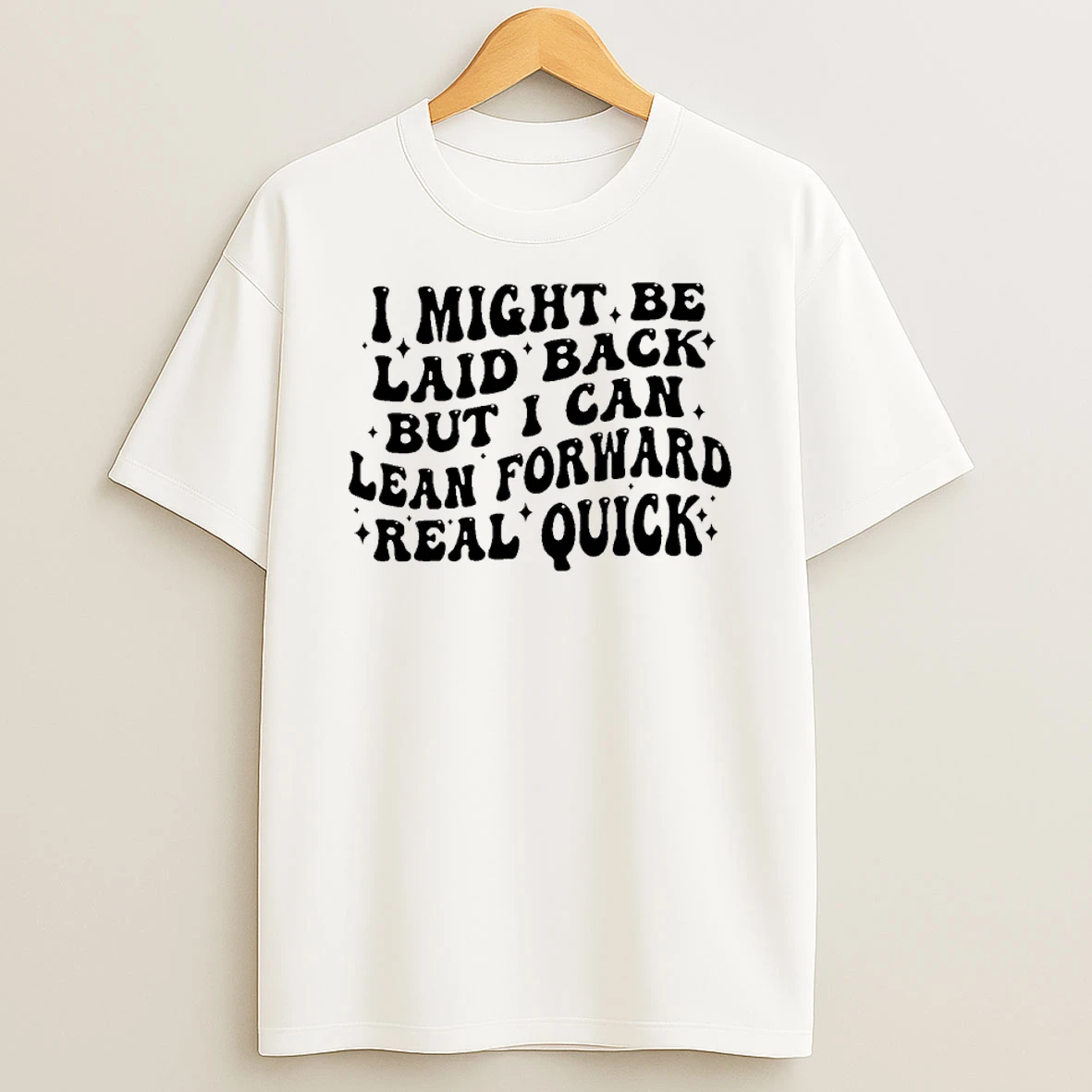 I Might Be Laid Back But I Can Lean Forward Real Quick Shirts