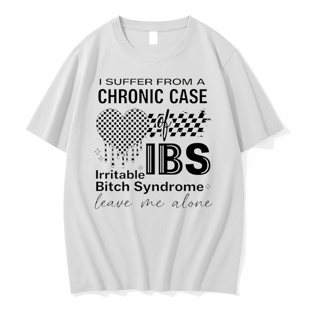 I Suffer From A Chronic Case Of Ibs Irritable Bitch Syndrome Leave Me Alone Shirts
