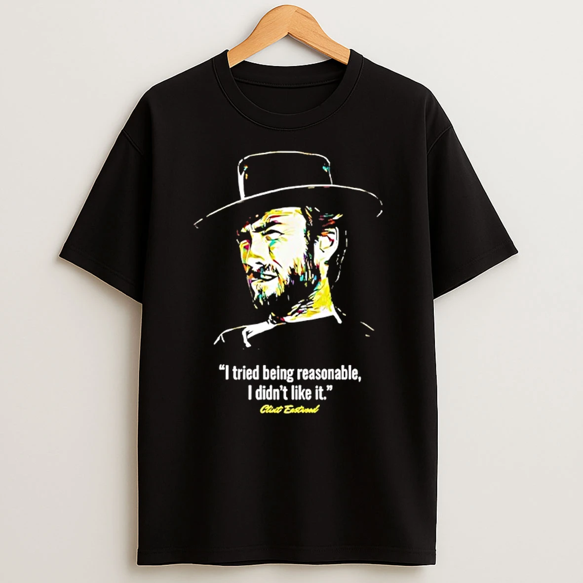 I Tried Being Reasonable I Didnt Like It Clint Eastwood Shirts
