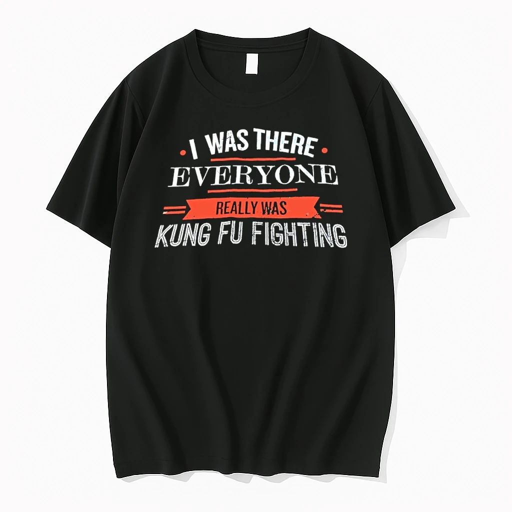 I Was There Everyone Really Was Kung Fu Fighting Shirts