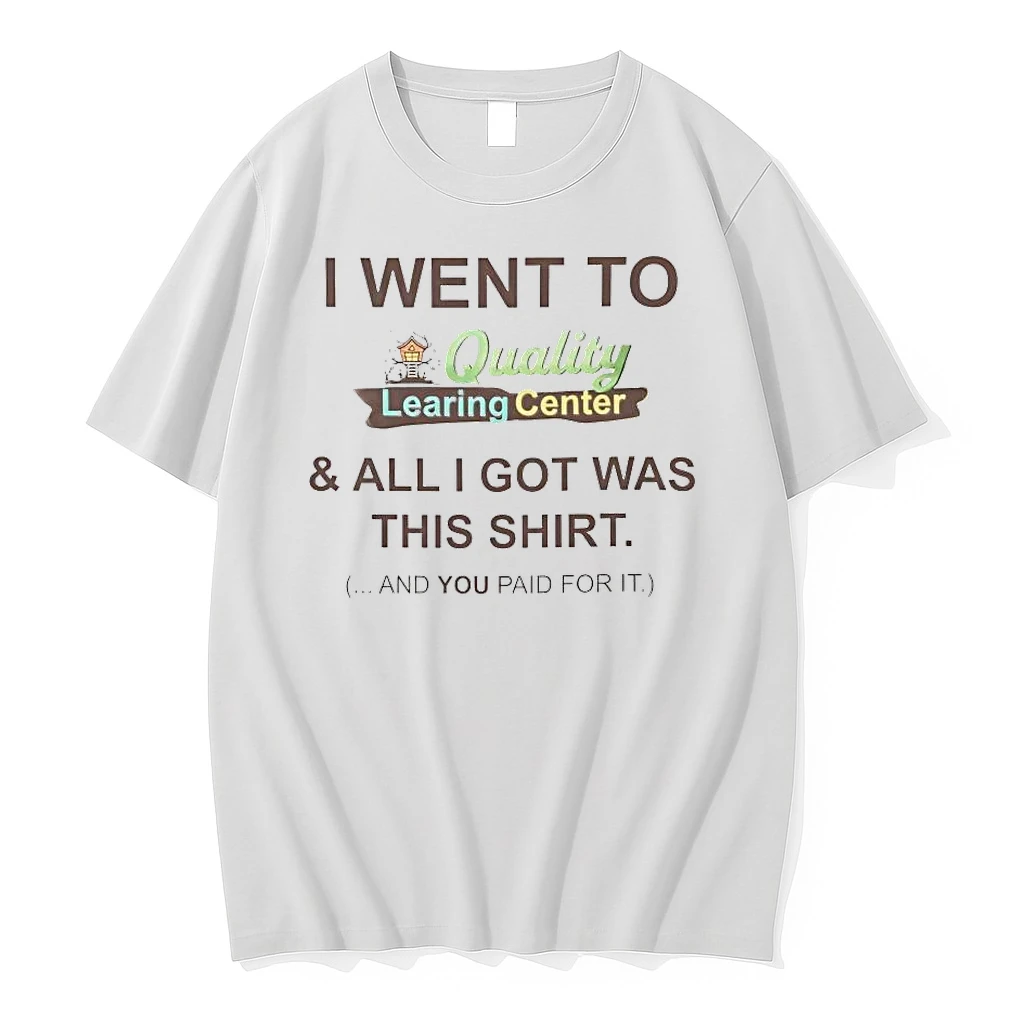 I Went To Quality Learing Center And All I Got Was This Shirts