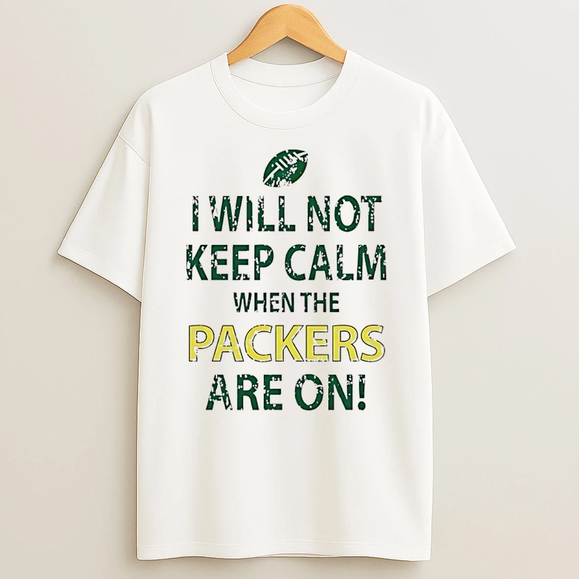I Will Not Keep Calm When The Packers Are On Shirts