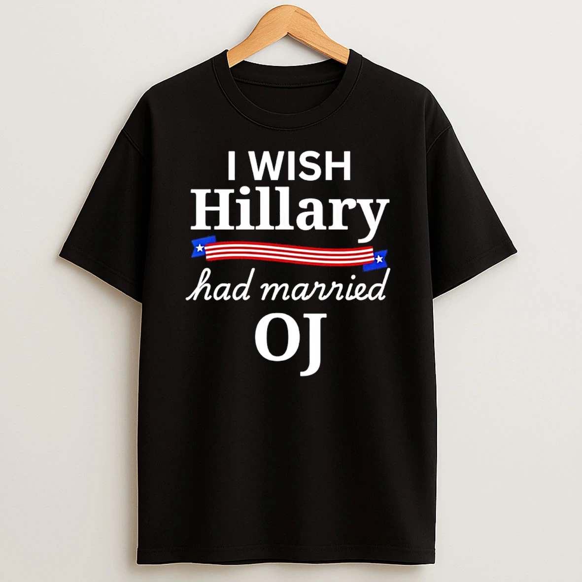 I Wish Hillary Had Married Oj Shirts