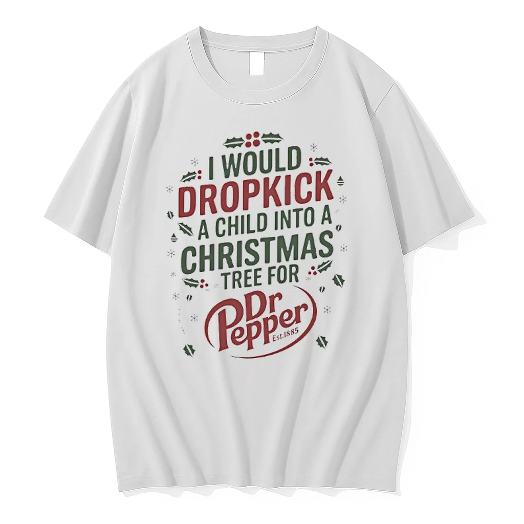 I Would Dropkick A Child Into Christmas Tree For Dr Pepper Shirts
