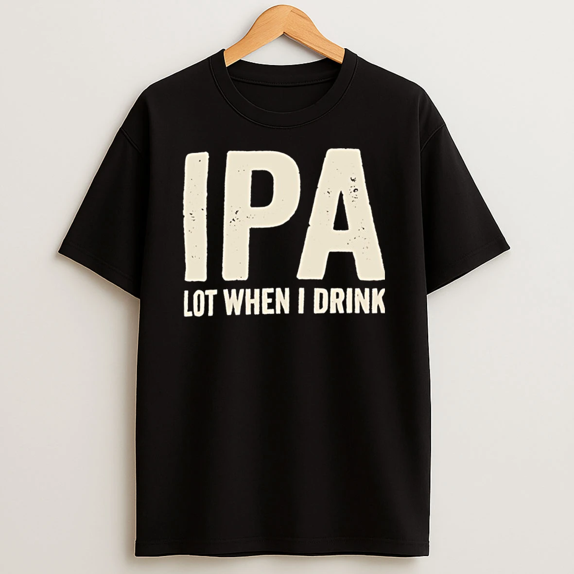 Ipa Lot When I Drink Shirts