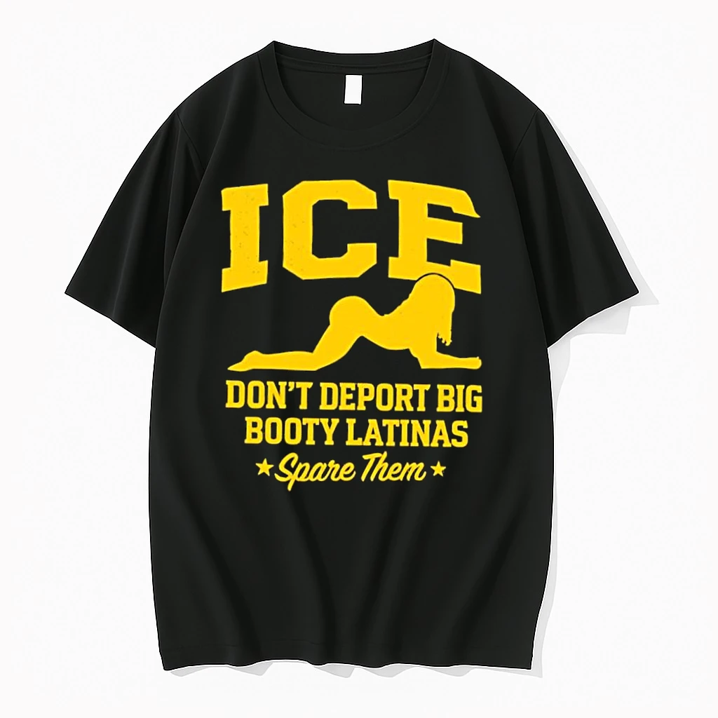 Ice Doesnt Deport Big Booty Latinas Spare Them Shirts