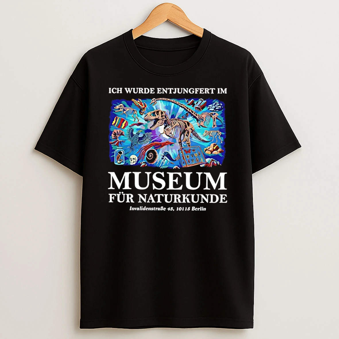 Ich Wurde Entjungfert Im Museum Fur Naturkunde Shirts