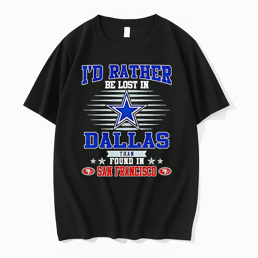 Id Rather Be Lost In Dallas Cowboys Than Found In San Francisco 49ers Shirts