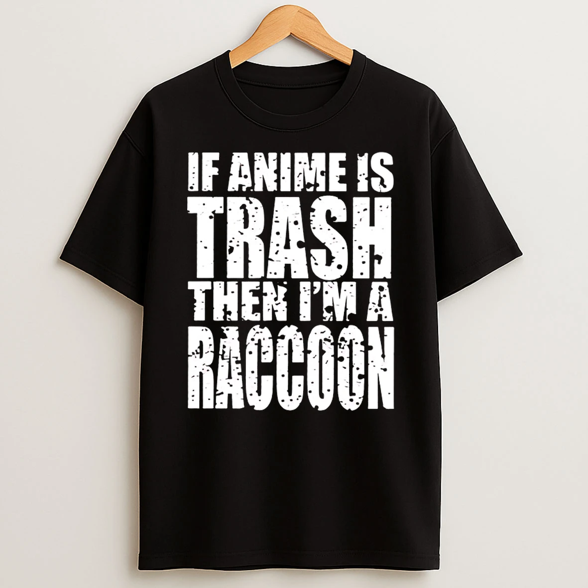If Anime Is Trash Then Im A Raccoon Shirts