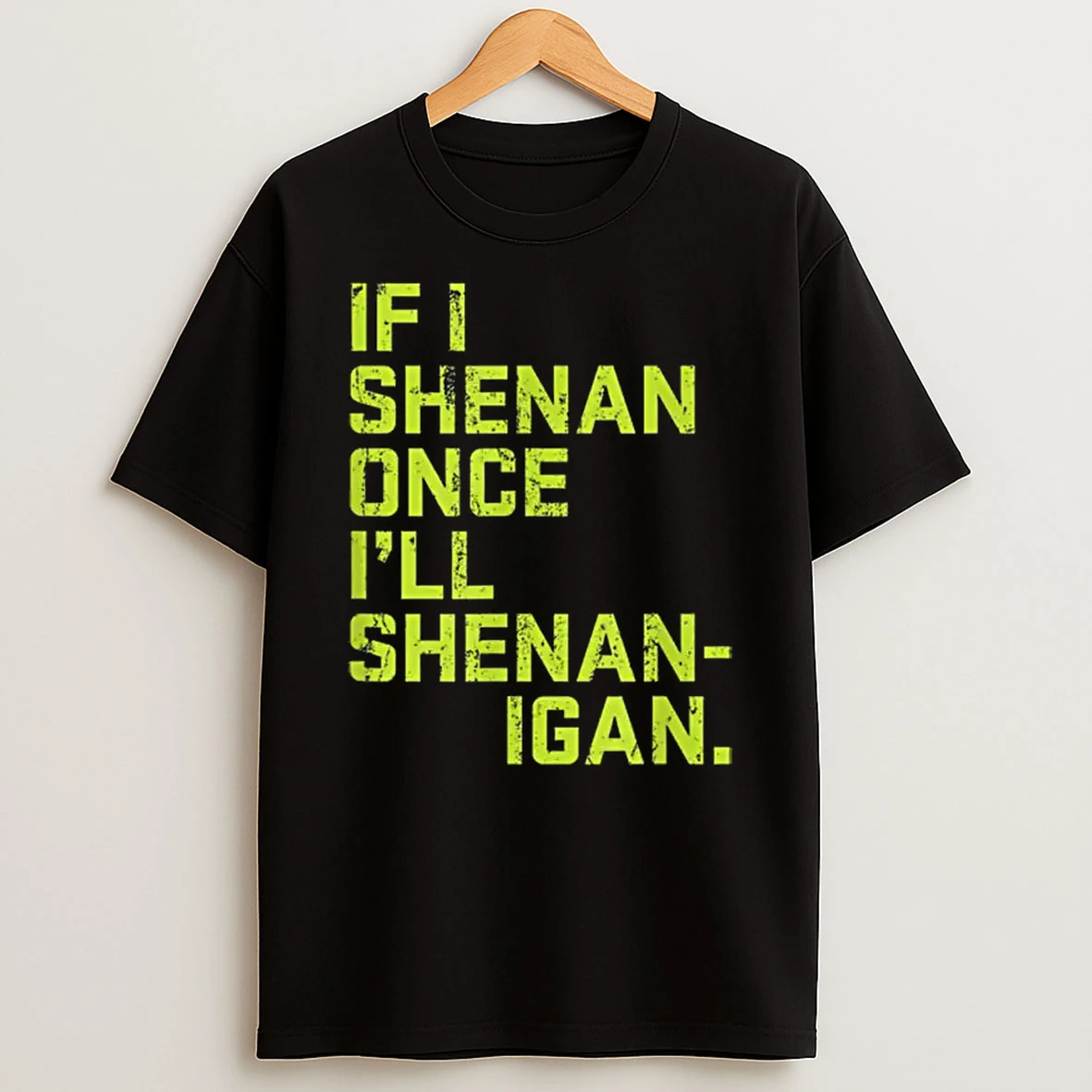 If I Shenan Once Ill Shenanigan St Patricks Day Shirts