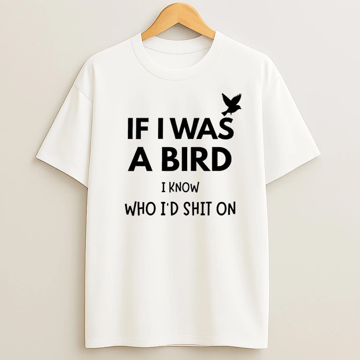 If I Was A Bird I Know Who Id Shit On Shirts